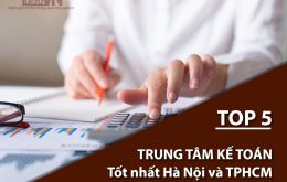 Top 5 trung tâm kế toán tốt nhất Hà Nội và TPHCM