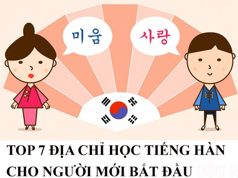 TOP 7 Địa Chỉ Học Tiếng Hàn Cho Người Mới Bắt Đầu Tốt Nhất