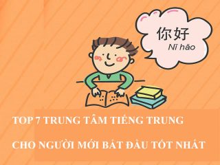 TOP 7 Trung Tâm Tiếng Trung Cho Người Mới Bắt Đầu Tốt Nhất