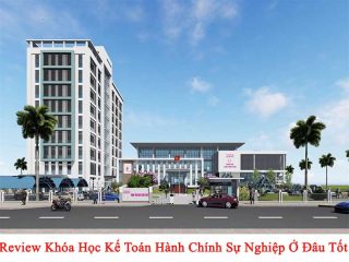 Review Khóa Học Kế Toán Hành Chính Sự Nghiệp Ở Đâu Tốt